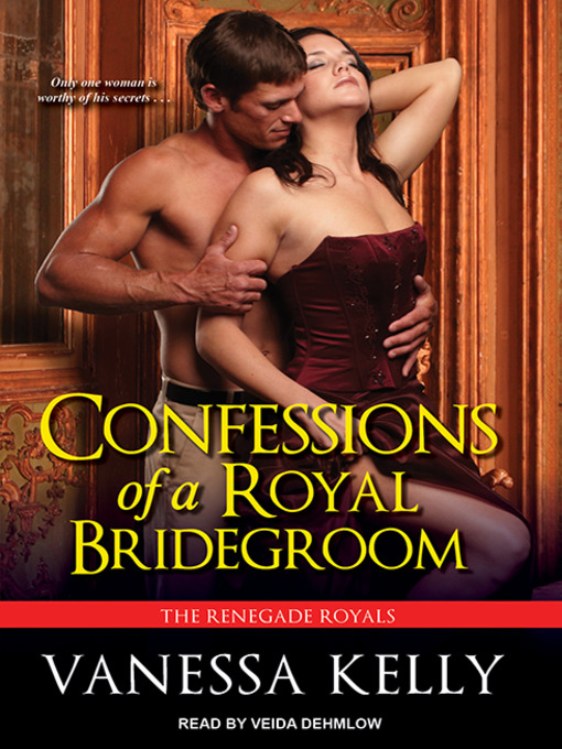 Title details for Confessions of a Royal Bridegroom by Vanessa Kelly - Available